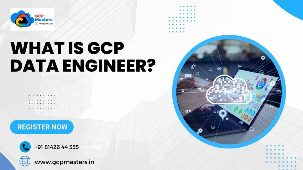 What is GCP Data Engineer?