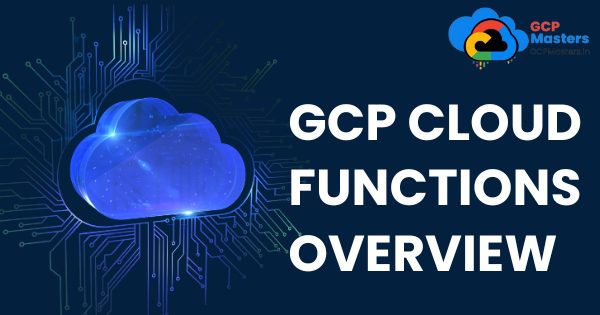 GCP Cloud Functions Overview