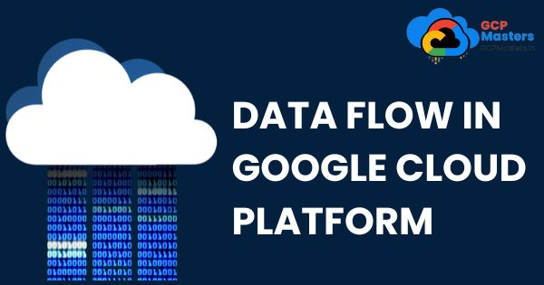 Data Flow In Google Cloud Platform