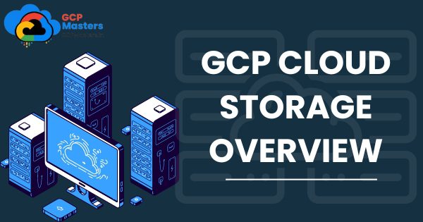 GCP Cloud Storage Overview