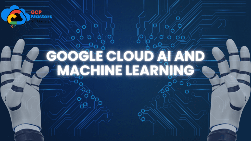 You said: Google Cloud AI and machine learning